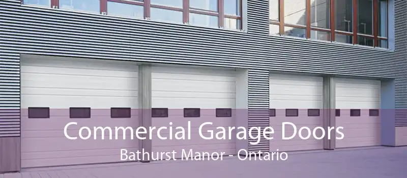 Commercial Garage Doors Bathurst Manor - Ontario