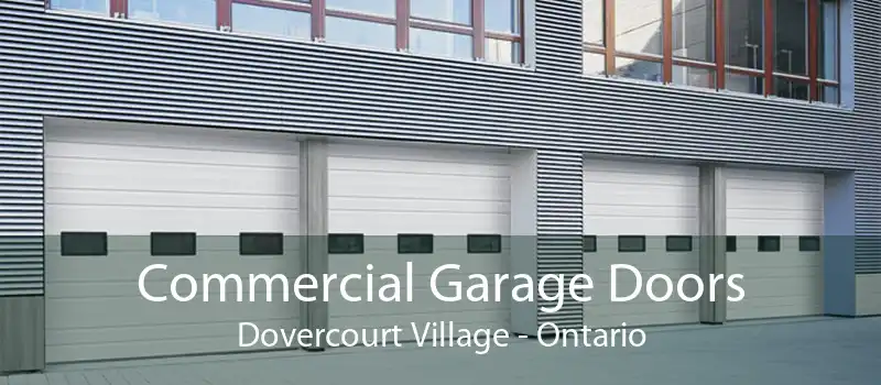Commercial Garage Doors Dovercourt Village - Ontario