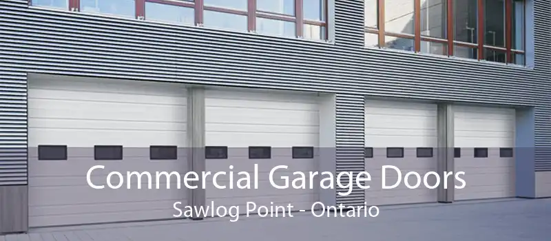 Commercial Garage Doors Sawlog Point - Ontario