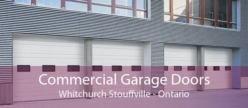 Commercial Garage Doors Whitchurch Stouffville - Ontario
