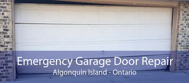 Emergency Garage Door Repair Algonquin Island - Ontario