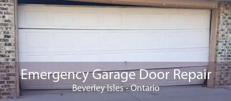 Emergency Garage Door Repair Beverley Isles - Ontario