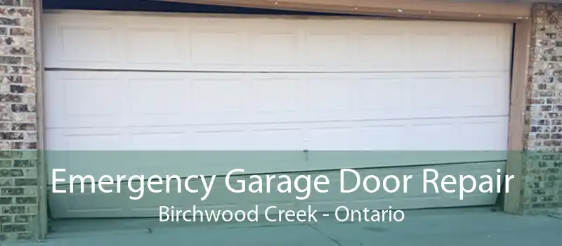 Emergency Garage Door Repair Birchwood Creek - Ontario
