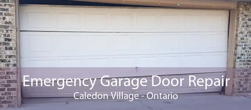 Emergency Garage Door Repair Caledon Village - Ontario