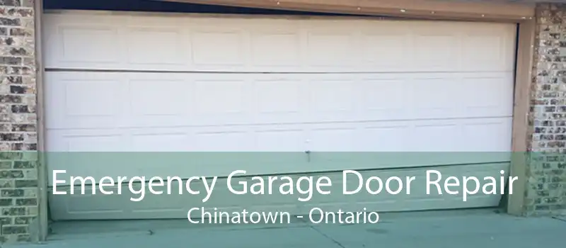 Emergency Garage Door Repair Chinatown - Ontario