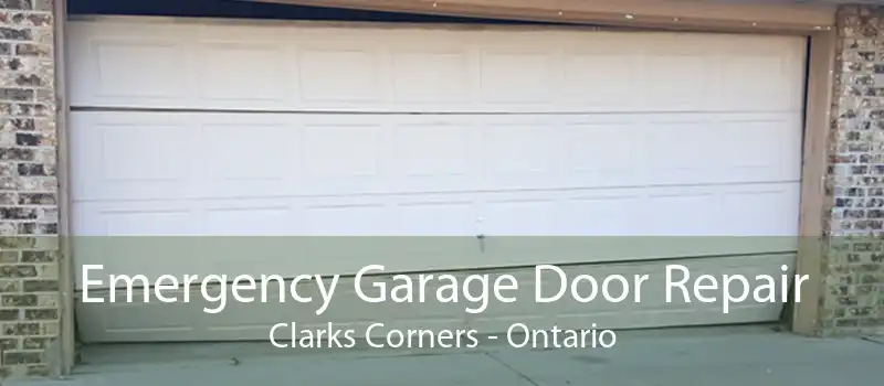Emergency Garage Door Repair Clarks Corners - Ontario
