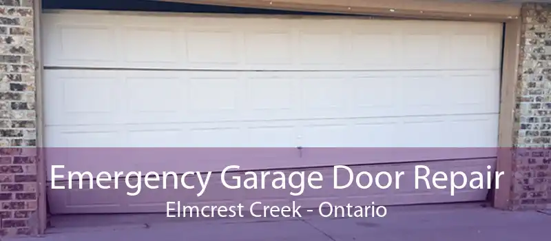 Emergency Garage Door Repair Elmcrest Creek - Ontario