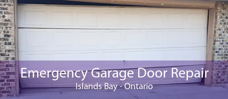 Emergency Garage Door Repair Islands Bay - Ontario