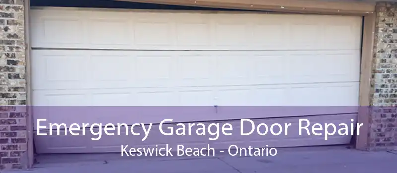 Emergency Garage Door Repair Keswick Beach - Ontario