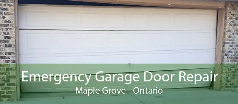 Emergency Garage Door Repair Maple Grove - Ontario