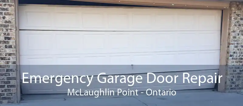 Emergency Garage Door Repair McLaughlin Point - Ontario