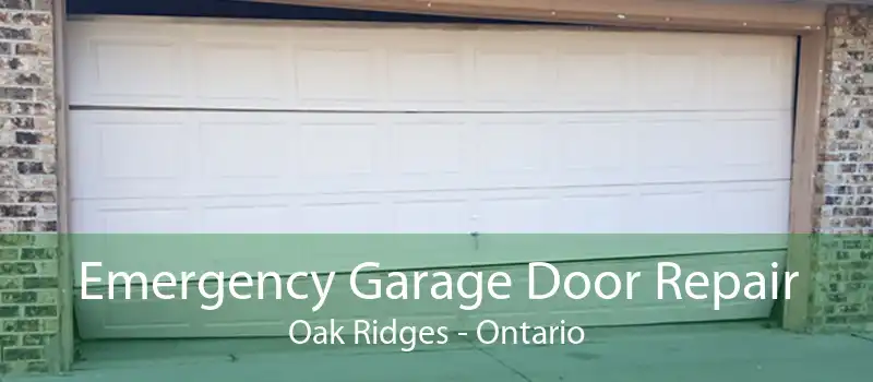 Emergency Garage Door Repair Oak Ridges - Ontario