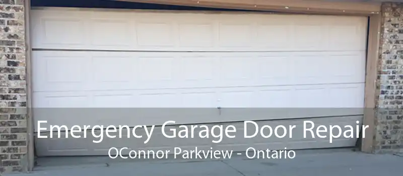 Emergency Garage Door Repair OConnor Parkview - Ontario