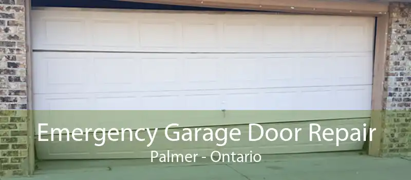 Emergency Garage Door Repair Palmer - Ontario