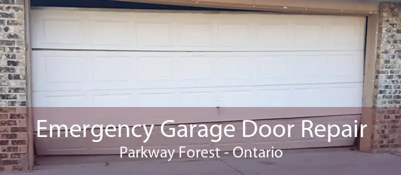 Emergency Garage Door Repair Parkway Forest - Ontario