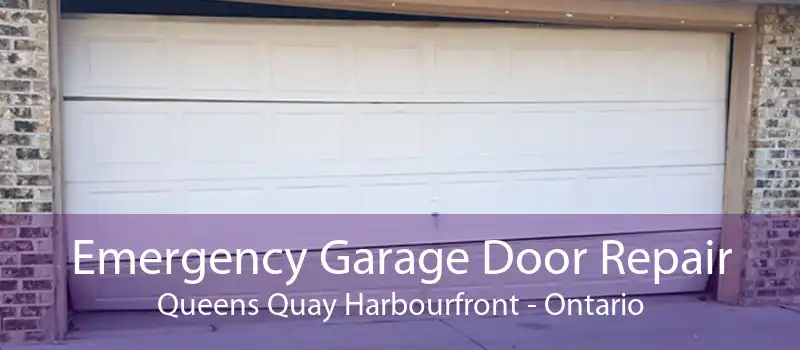 Emergency Garage Door Repair Queens Quay Harbourfront - Ontario