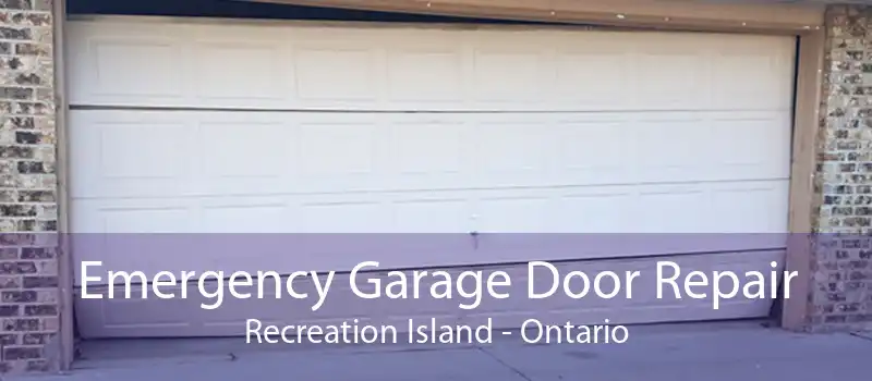 Emergency Garage Door Repair Recreation Island - Ontario