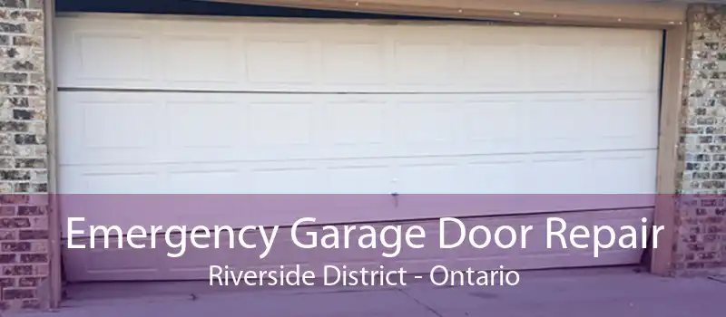 Emergency Garage Door Repair Riverside District - Ontario