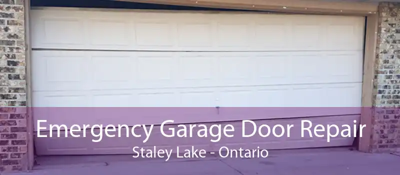 Emergency Garage Door Repair Staley Lake - Ontario