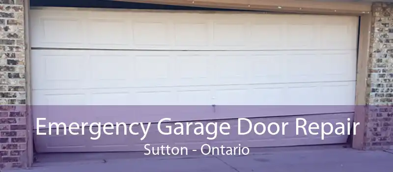 Emergency Garage Door Repair Sutton - Ontario
