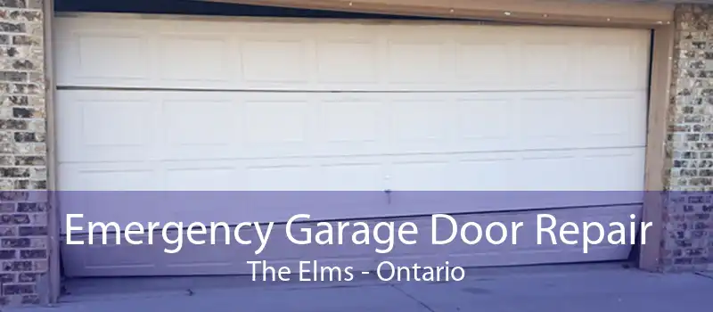 Emergency Garage Door Repair The Elms - Ontario