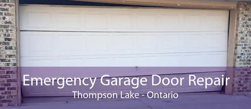 Emergency Garage Door Repair Thompson Lake - Ontario