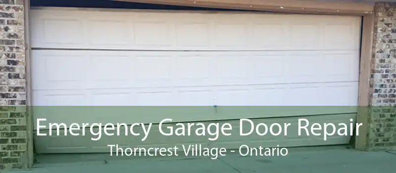 Emergency Garage Door Repair Thorncrest Village - Ontario