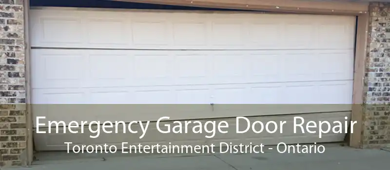 Emergency Garage Door Repair Toronto Entertainment District - Ontario
