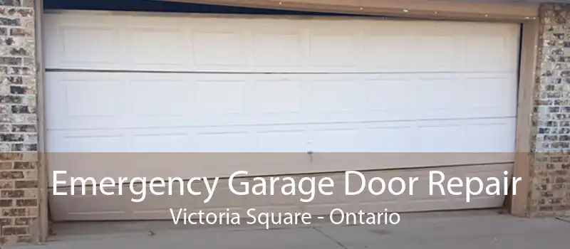 Emergency Garage Door Repair Victoria Square - Ontario
