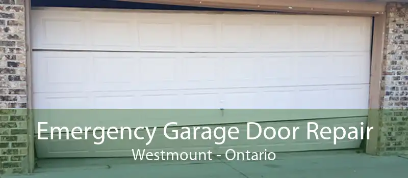 Emergency Garage Door Repair Westmount - Ontario