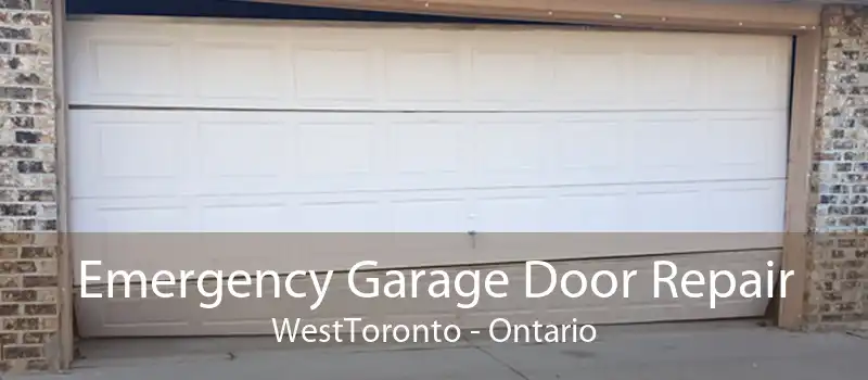 Emergency Garage Door Repair WestToronto - Ontario