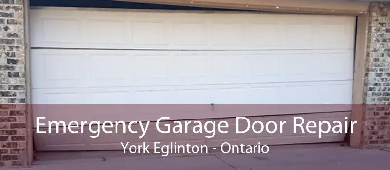 Emergency Garage Door Repair York Eglinton - Ontario