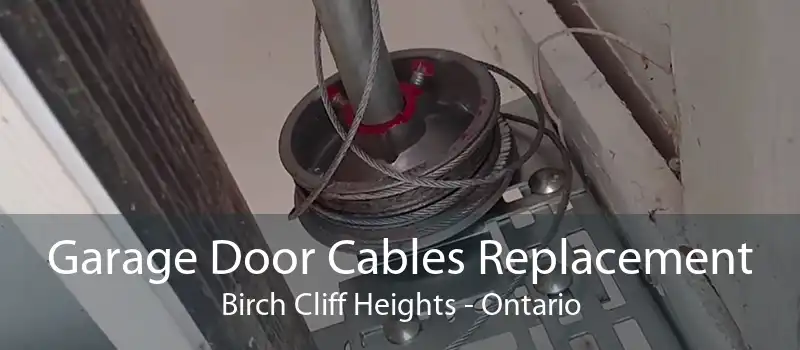 Garage Door Cables Replacement Birch Cliff Heights - Ontario