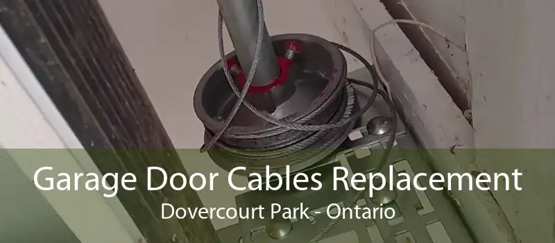 Garage Door Cables Replacement Dovercourt Park - Ontario