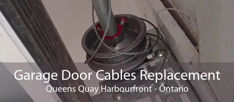 Garage Door Cables Replacement Queens Quay Harbourfront - Ontario