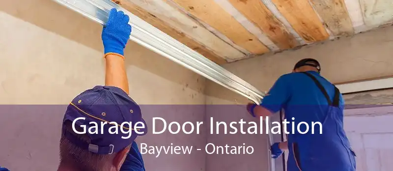 Garage Door Installation Bayview - Ontario