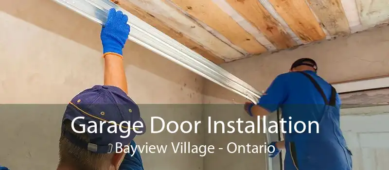 Garage Door Installation Bayview Village - Ontario