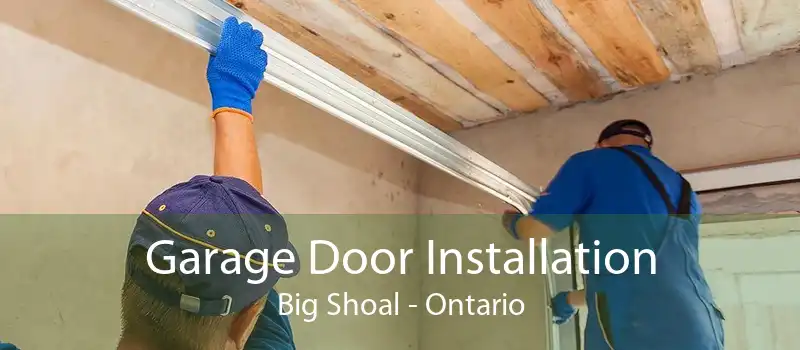Garage Door Installation Big Shoal - Ontario
