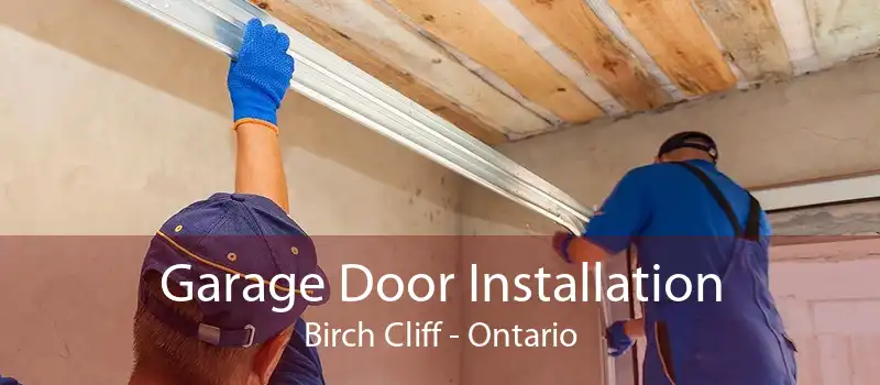 Garage Door Installation Birch Cliff - Ontario