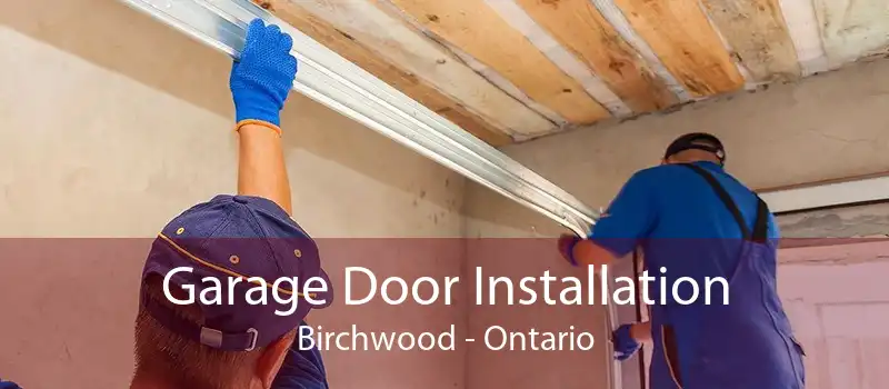 Garage Door Installation Birchwood - Ontario