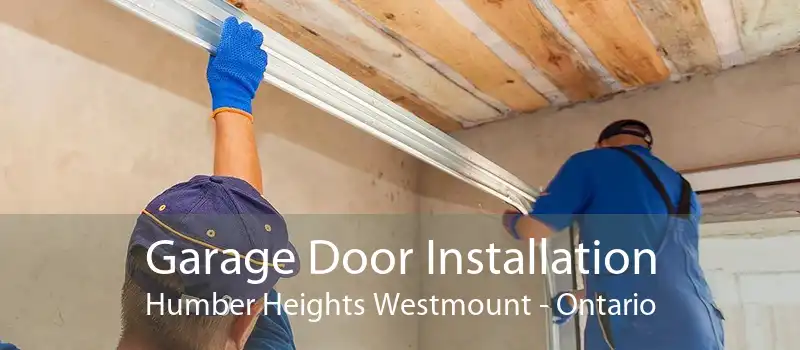 Garage Door Installation Humber Heights Westmount - Ontario
