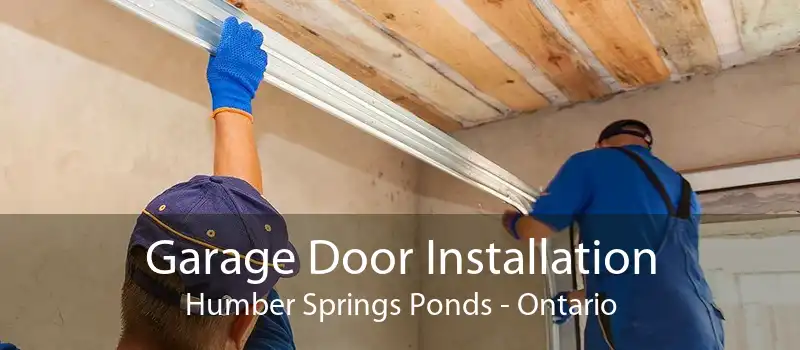 Garage Door Installation Humber Springs Ponds - Ontario
