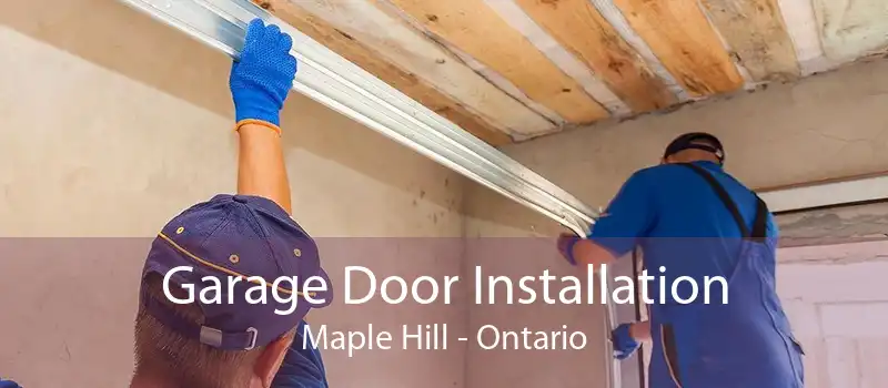 Garage Door Installation Maple Hill - Ontario