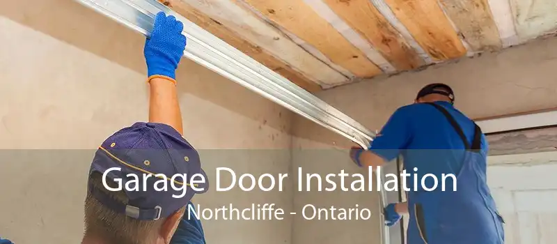 Garage Door Installation Northcliffe - Ontario