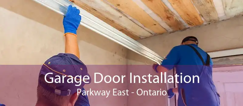 Garage Door Installation Parkway East - Ontario