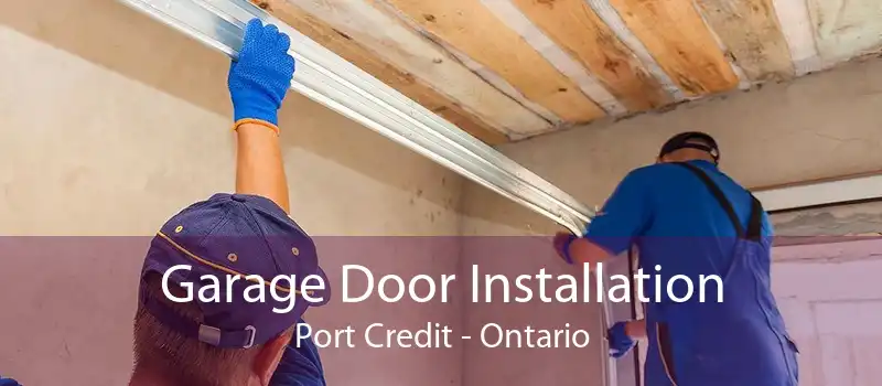 Garage Door Installation Port Credit - Ontario