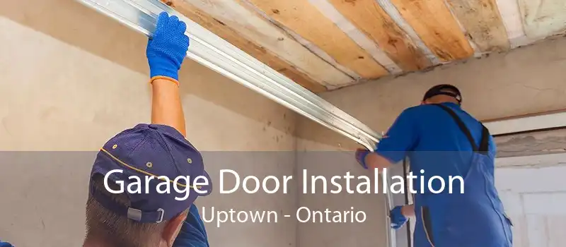 Garage Door Installation Uptown - Ontario
