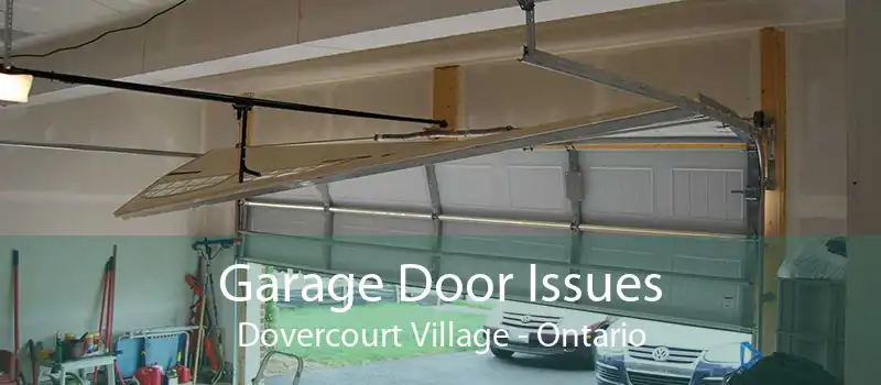 Garage Door Issues Dovercourt Village - Ontario