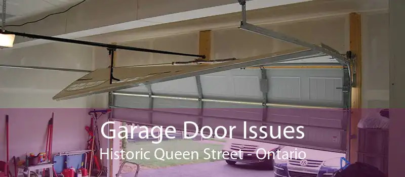 Garage Door Issues Historic Queen Street - Ontario