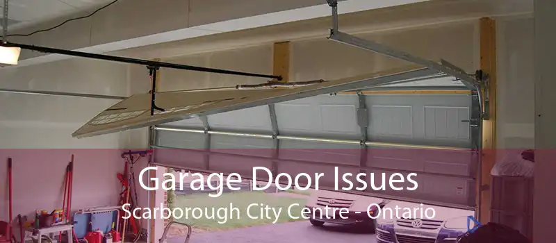 Garage Door Issues Scarborough City Centre - Ontario